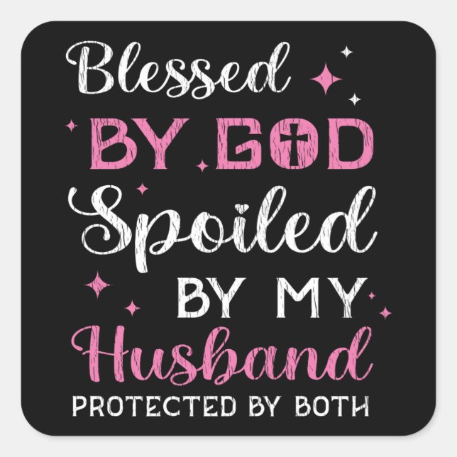 Blessed By God Spoiled By Husband Wife Christian Square Sticker (Front)