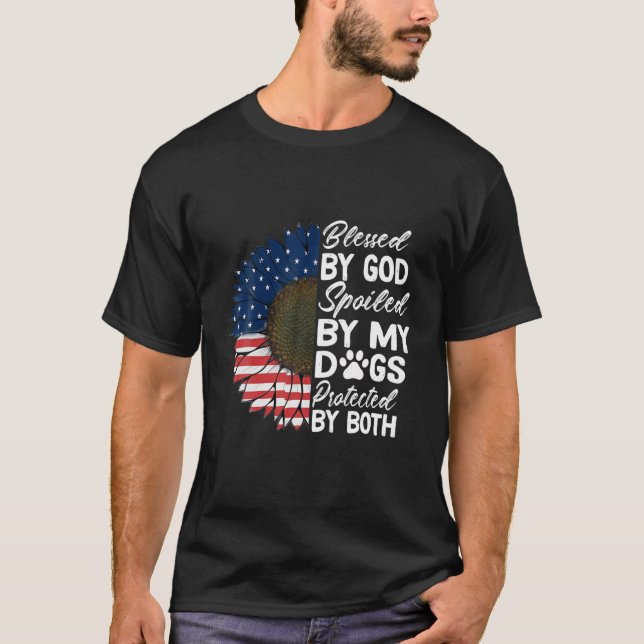 Blessed By God Spoiled By My Dogs Protected By Bot T-Shirt (Front)