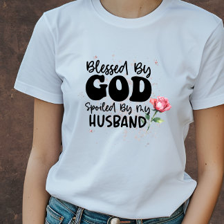 Blessed by God Spoiled by my Husband Christian T-Shirt