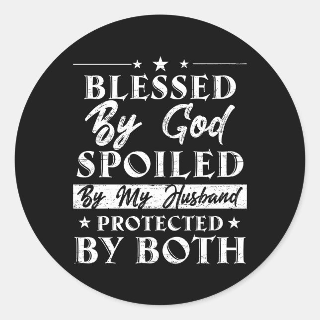 Blessed By God Spoiled By My Husband Protected By  Classic Round Sticker (Front)