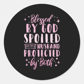 Blessed By God Spoiled By My Husband Protected By  Classic Round Sticker