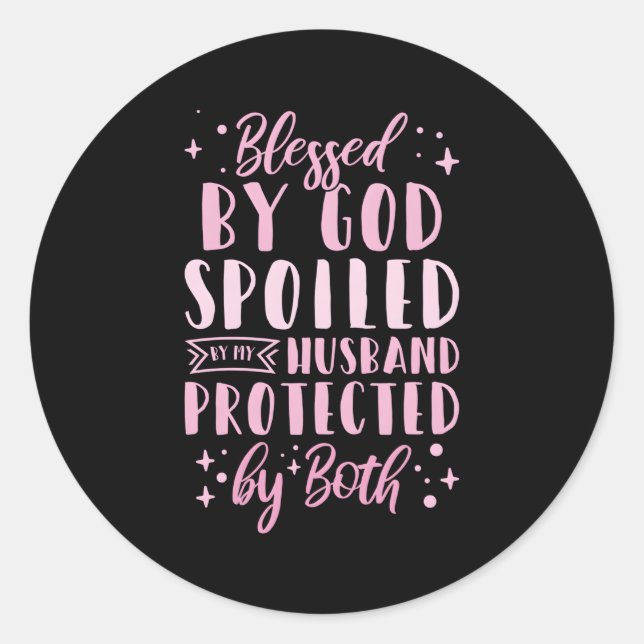 Blessed By God Spoiled By My Husband Protected By  Classic Round Sticker (Front)