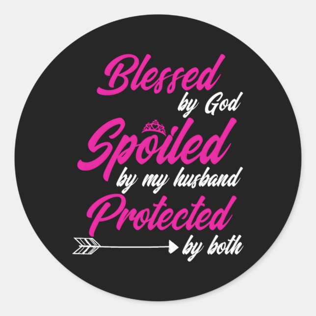 Blessed By God Spoiled By My Husband Protected By  Classic Round Sticker (Front)
