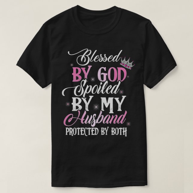 Blessed by God Spoiled by My Husband Protected By  T-Shirt (Design Front)