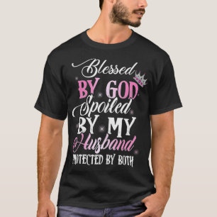 Blessed by God Spoiled by My Husband Protected By T-Shirt