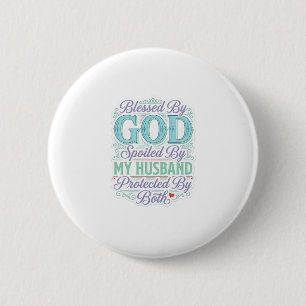 Blessed By God Spoiled By My Husband Shirt Design_ 2 Inch Round Button