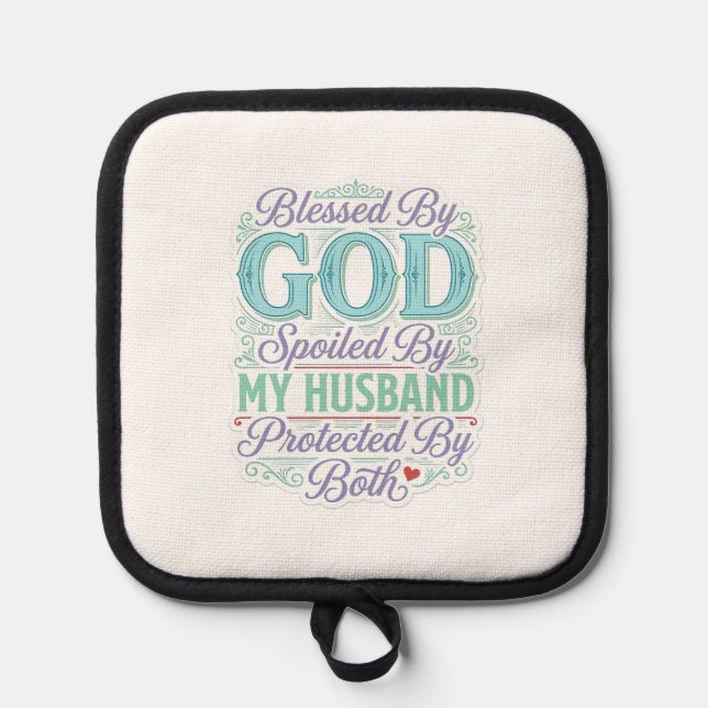Blessed By God Spoiled By My Husband Shirt Design_ Pot Holder (Front)