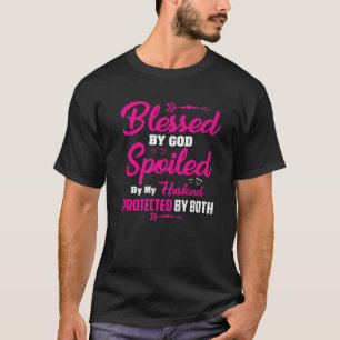 Blessed By God Spoiled By My Husband T-Shirt