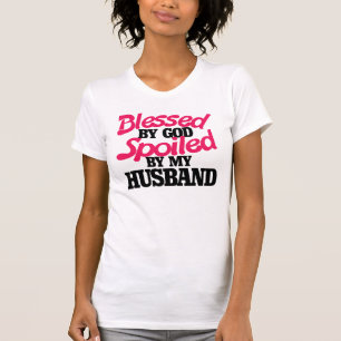 Blessed by GOD spoiled by my husband T-Shirt