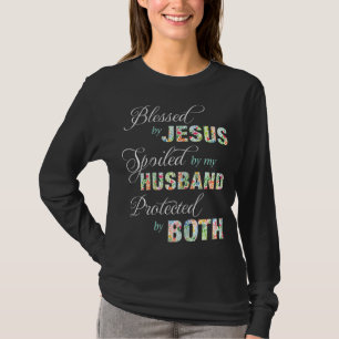 Blessed By Jesus Spoiled By My Husband Protected B T-Shirt