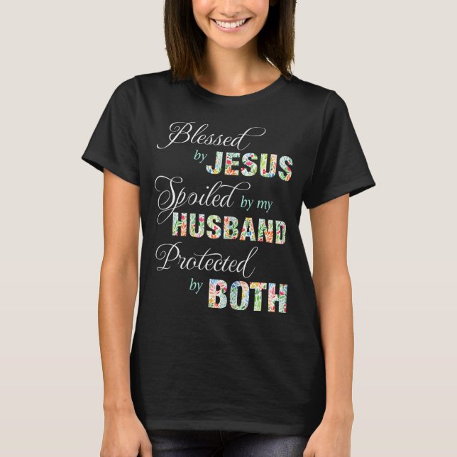 Blessed By Jesus Spoiled By My Husband Protected B T-Shirt (Front)