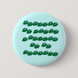BLESSED BY JESUSSPOILED BY MY PARENTS 2 INCH ROUND BUTTON