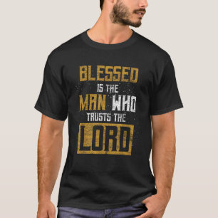 Blessed Is The Man Who Trusts The Lord Christianit T-Shirt