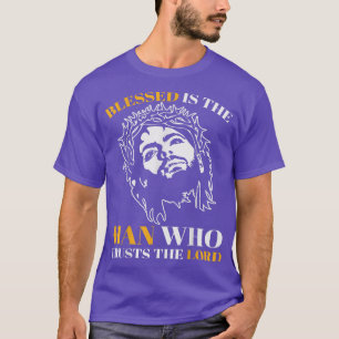 Blessed is the man who trusts the Lord Jesus God R T-Shirt