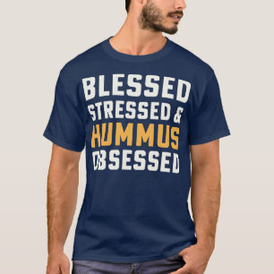 Blessed Stressed Hummus Obsessed Hummus Chickpeas T-Shirt
