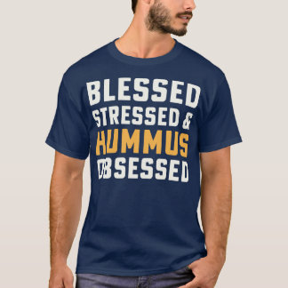 Blessed Stressed Hummus Obsessed Hummus Chickpeas  T-Shirt