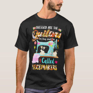 Blessed The Quilters They Shall Called Piecemakers T-Shirt