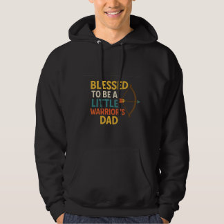 Blessed to Be a Little Warrior’s Dad Hoodie