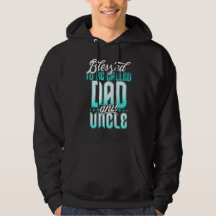 Blessed To Be Called Dad And Uncle Father's Day I Hoodie