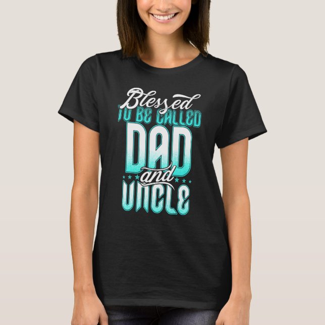 Blessed To Be Called Dad And Uncle  Father's Day I T-Shirt (Front)