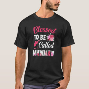 Blessed To Be Called Mawmaw  Floral Mawmaw Mothers T-Shirt