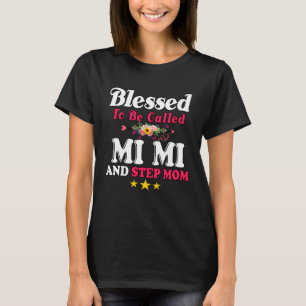 Blessed To Be Called MiMi and Step mom  Mother s D T-Shirt