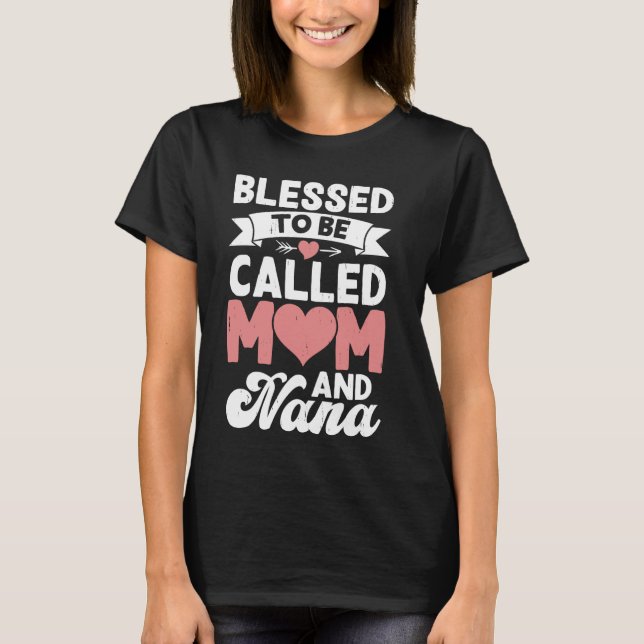 Blessed To Be Called Mom And Nana Mothers Day T-Shirt (Front)