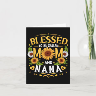 Blessed To Be Called Mom And Nana Sunflower Mother Card