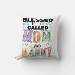 Blessed to be Called Mom and Nanny, Grandmother Throw Pillow