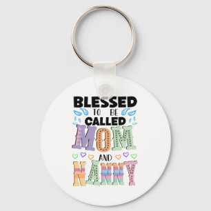 Blessed to be Called Mom and Nanny  Keychain