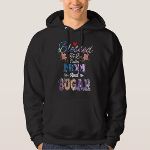 Blessed to Be Called Mom and Sugar  Cute Mother's  Hoodie