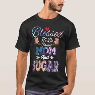 Blessed to Be Called Mom and Sugar Cute Mother's T-Shirt