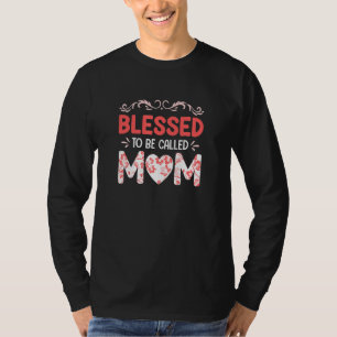 Blessed To Be Called Mom Fun Mother's Day T-Shirt
