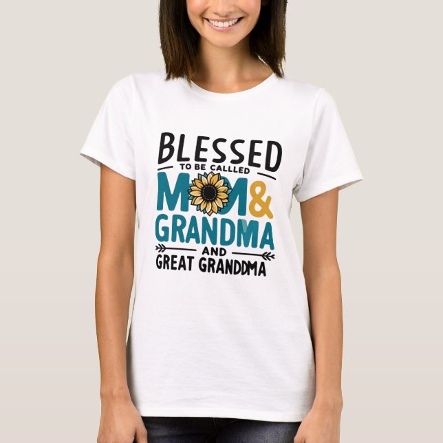 Blessed to Be Called Mom Grandma and Great Grandma T-Shirt (Front)
