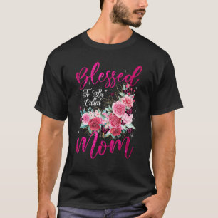 Blessed To Be Called Mom Heart Flower Mother's Da T-Shirt