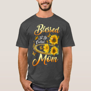 Blessed To Be Called Mom Sunflower Mothers Day 202 T-Shirt