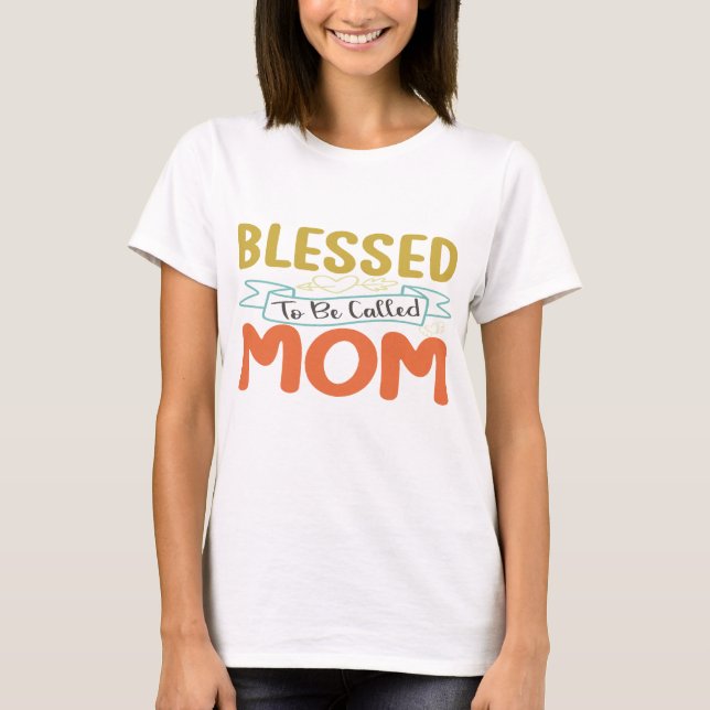 Blessed To Be Called Mom T-Shirt (Front)