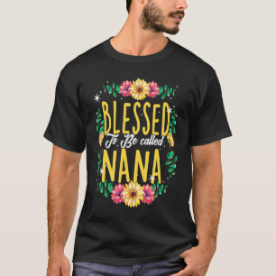 Blessed To Be Called Nana Flowers Grandma Mothers T-Shirt