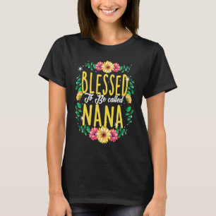 Blessed To Be Called Nana Flowers Grandma Mothers  T-Shirt