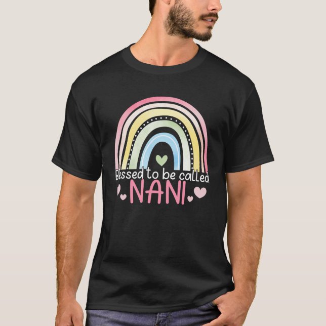 Blessed To Be Called Nani Rainbow Mother s Day Bes T-Shirt (Front)
