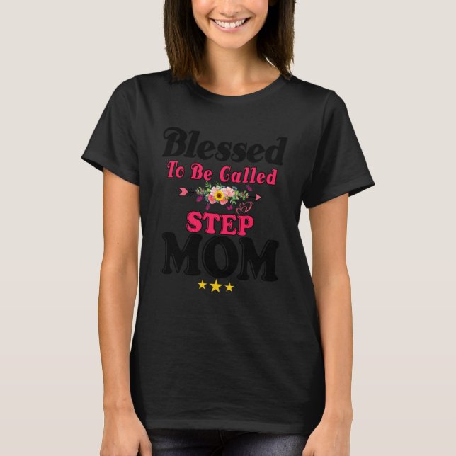 Blessed To Be Called Step Mom Cute Mother s Day Su T-Shirt (Front)