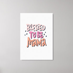 Blessed To Be  Canvas Print