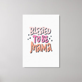 Blessed To Be  Canvas Print