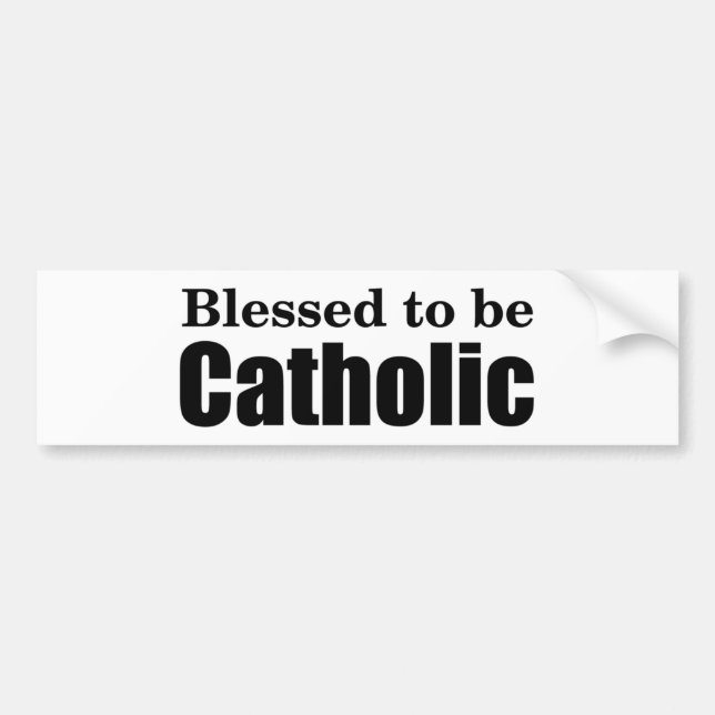 Blessed to be Catholic Bumper Sticker (Front)