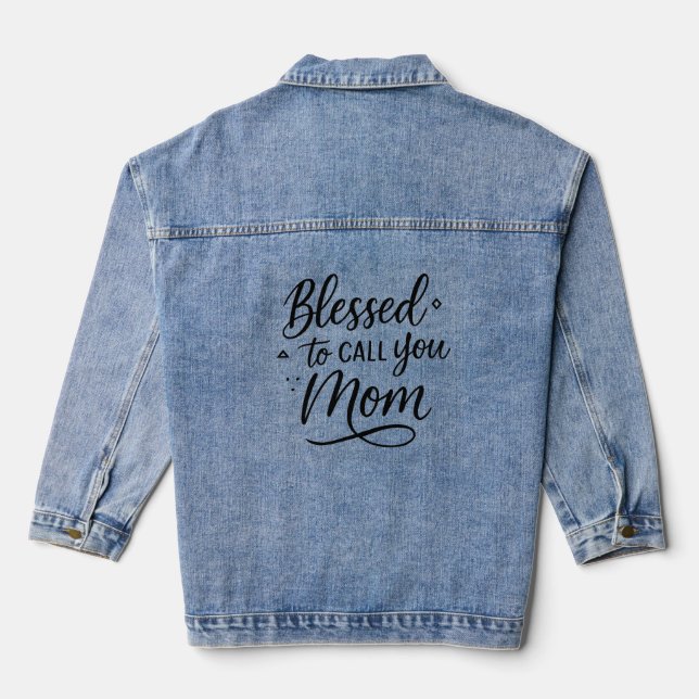 Blessed to Call You Mom Denim Jacket (Back)