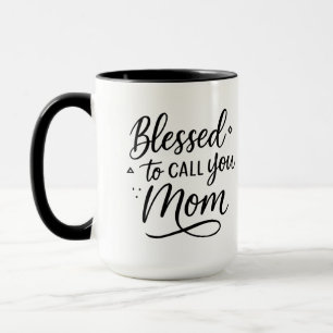 Blessed to Call You Mom – Gift for Mom Mug
