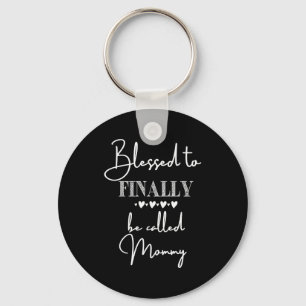Blessed To Finally Be Called Mommy New Baby Announ Keychain