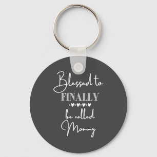 Blessed To Finally Be Called Mommy New Baby Announ Keychain