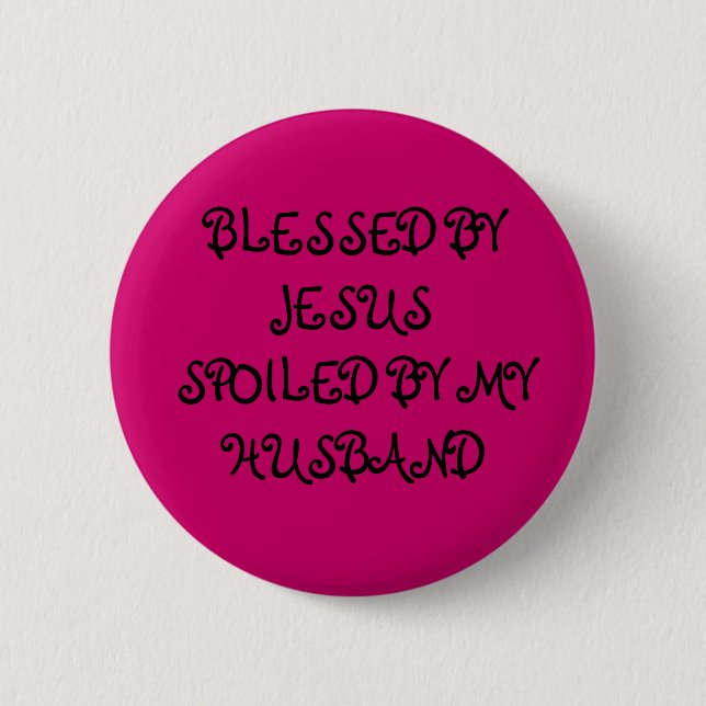 BLESSES BY JESUS SPOILED BY MY HUSBAND 2 INCH ROUND BUTTON (Front)