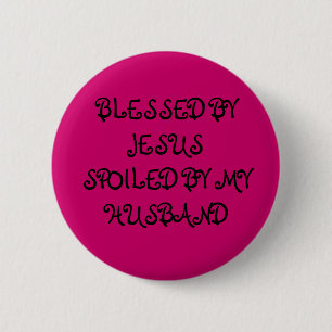 BLESSES BY JESUS SPOILED BY MY HUSBAND 2 INCH ROUND BUTTON